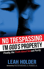 No Trespassing (I'm God's Property) by Leah  Holder Green, Pastor Michael Pender, 9781630473716
