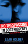 No Trespassing (I'm God's Property) by Leah  Holder Green, Pastor Michael Pender, 9781630473716