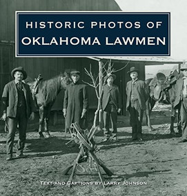 Historic Photos of Oklahoma Lawmen - 9781684421046 by Larry Johnson, 9781684421046
