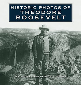 Historic Photos of Theodore Roosevelt - 9781683369509 by Stacy A. Cordery, 9781683369509