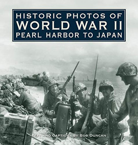 Historic Photos of World War II (Pearl Harbor to Japan) - 9781683369981 by Bob Duncan, 9781683369981