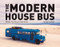 The Modern House Bus (Mobile Tiny House Inspirations) by Kimberley Mok, 9781682682494
