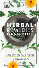 Herbal Remedies Handbook (More Than 140 Plant Profiles; Remedies for Over 50 Common Conditions) by Andrew Chevallier, 9781465474650