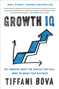 Growth IQ (Get Smarter About the Choices that Will Make or Break Your Business) by Tiffani Bova, 9780525534402