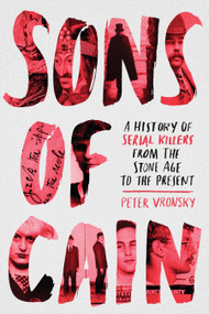 Sons of Cain (A History of Serial Killers from the Stone Age to the Present) by Peter Vronsky, 9780425276976