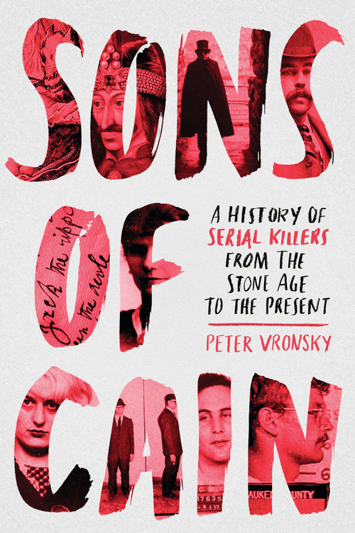 Sons of Cain (A History of Serial Killers from the Stone Age to the Present) by Peter Vronsky, 9780425276976