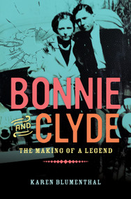Bonnie and Clyde (The Making of a Legend) by Karen Blumenthal, 9780451471222
