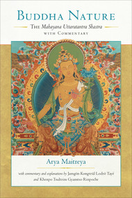 Buddha Nature (The Mahayana Uttaratantra Shastra with Commentary) by Maitreya, Jamgon Kongtrul Lodro Taye, Khenpo Tsultrim Gyamtso, Rosemarie Fuchs, Asanga, 9781559394826