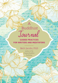 A Buddhist Journal (Guided Practices for Writers and Meditators) by Beth Jacobs, Ph.D., 9781623172411