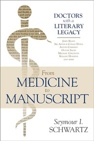 From Medicine to Manuscript (Doctors with a Literary Legacy) by Seymour I. Schwartz, 9781633884335