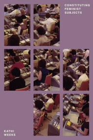 Constituting Feminist Subjects by Kathi Weeks, 9781786636034