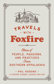 Travels with Foxfire (Stories of People, Passions, and Practices from Southern Appalachia) by Phil Hudgins, Jessica Phillips, 9780525436294
