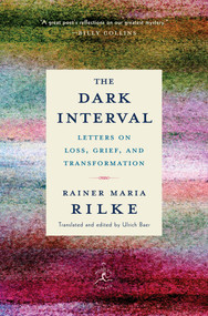 The Dark Interval (Letters on Loss, Grief, and Transformation) by Rainer Maria Rilke, Ulrich Baer, 9780525509844