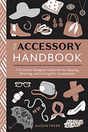 The Accessory Handbook (A Costume Designer's Secrets for Buying, Wearing, and Caring for Accessories) by Alison Freer, 9780399580802