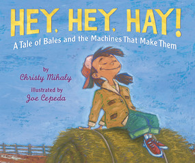 Hey, Hey, Hay! by Christy Mihaly, Joe Cepeda, 9780823436668