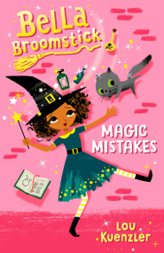 Bella Broomstick #1: Magic Mistakes - 9781524767808 by Lou Kuenzler, 9781524767808