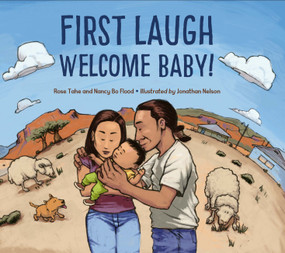 First Laugh--Welcome, Baby! by Rose Ann Tahe, Nancy Bo Flood, Jonathan Nelson, 9781580897945