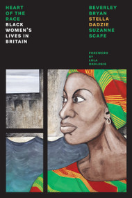The Heart of the Race (Black Women's Lives in Britain) by Beverley Bryan, Stella Dadzie, Suzanne Scafe, Lola Okalosie, 9781786635860