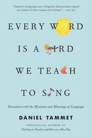 Every Word Is a Bird We Teach to Sing (Encounters with the Mysteries and Meanings of Language) - 9780316353076 by Daniel Tammet, 9780316353076