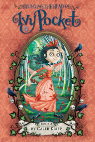 Bring Me the Head of Ivy Pocket - 9780062364418 by Caleb Krisp, Barbara Cantini, 9780062364418