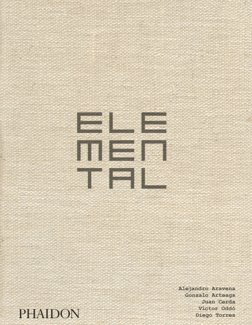 Elemental (The Architecture of Alejandro Aravena) by Alejandro Aravena, 9780714878034