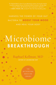 Microbiome Breakthrough (Harness the Power of Your Gut Bacteria to Boost Your Mood and Heal Your Body) by Raphael Kellman, 9780738284606