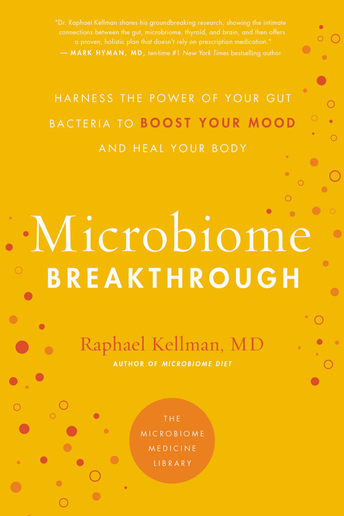 Microbiome Breakthrough (Harness the Power of Your Gut Bacteria to Boost Your Mood and Heal Your Body) by Raphael Kellman, 9780738284606