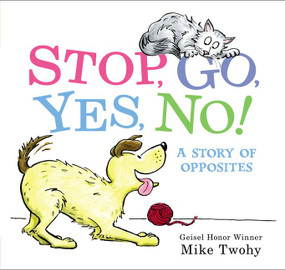 Stop, Go, Yes, No! (A Story of Opposites) by Mike Twohy, Mike Twohy, 9780062469335
