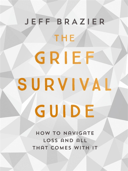 The Grief Survival Guide (How to navigate loss and all that comes with it) - 9781473660281 by Jeff Brazier, 9781473660281