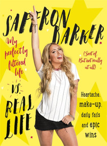 Saffron Barker Vs Real Life (My perfectly filtered life (Sort of. But not really at all)) by Saffron Barker, 9781473665798