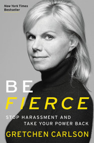Be Fierce (Stop Harassment and Take Your Power Back) - 9781478992165 by Gretchen Carlson, 9781478992165