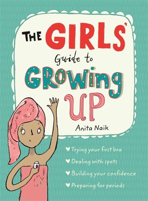 The Girls' Guide to Growing Up (the best-selling puberty guide for girls) by Anita Naik, Sarah Horne, 9781526360182
