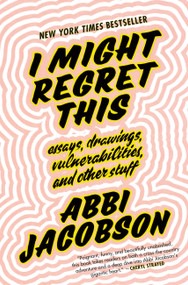I Might Regret This (Essays, Drawings, Vulnerabilities, and Other Stuff) by Abbi Jacobson, 9781538713297