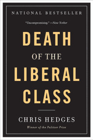 Death of the Liberal Class by Chris Hedges, 9781568586793