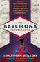 The Barcelona Inheritance (The Evolution of Winning Soccer Tactics from Cruyff to Guardiola) by Jonathan Wilson, 9781568587851