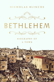 Bethlehem (Biography of a Town) by Nicholas Blincoe, 9781568589077