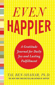 Even Happier: A Gratitude Journal for Daily Joy and Lasting Fulfillment by Tal Ben-Shahar, 9780071638036