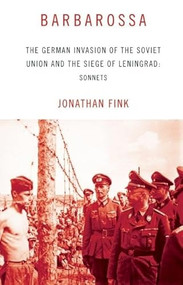 Barbarossa (The German Invasion of the Soviet Union and the Siege of Leningrad: Sonnets) by Jonathan Fink, 9781941088555