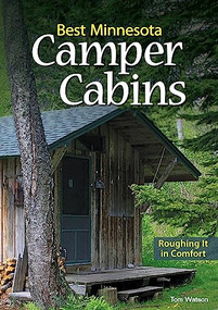 Best Minnesota Camper Cabins (Roughing It in Comfort) by Tom Watson, 9781591937210