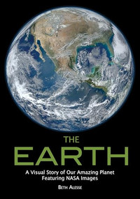 The Earth (A Visual Story of Our Amazing Planet Featuring NASA Images) by Beth Alesse, 9781682033166