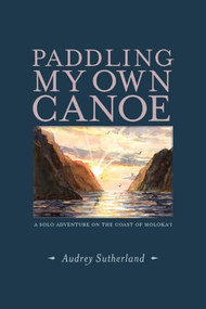 Paddling My Own Canoe (A Solo Adventure On the Coast of Molokai) by Audrey  Sutherland, Yoshiko Yamamoto, 9781938340765