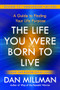 The Life You Were Born to Live (Revised 25th Anniversary Edition) (A Guide to Finding Your Life Purpose) by Dan Millman, 9781932073751