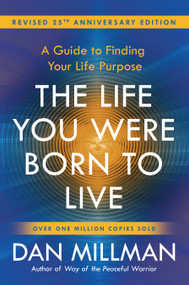 The Life You Were Born to Live (Revised 25th Anniversary Edition) (A Guide to Finding Your Life Purpose) by Dan Millman, 9781932073751