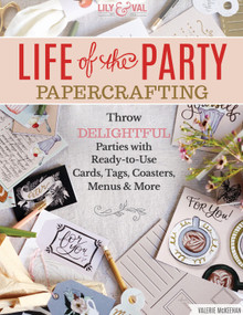 Life of the Party Papercrafting (Throw Delightful Parties with Ready-to-Use Cards, Tags, Coasters, Menus & More) by Valerie McKeehan, 9781497204102