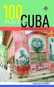100 Places in Cuba Every Woman Should Go - 9781609521301 by Conner Gorry, 9781609521301
