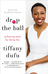 Drop the Ball (Achieving More by Doing Less) - 9781250071767 by Tiffany Dufu, Gloria Steinem, 9781250071767