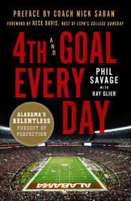 4th and Goal Every Day (Alabama's Relentless Pursuit of Perfection) - 9781250178183 by Phil Savage, Ray Glier, Rece Davis, Nick Saban, 9781250178183