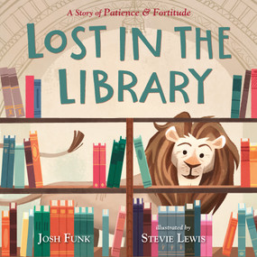 Lost in the Library (A Story of Patience & Fortitude) by Josh Funk, Stevie Lewis, 9781250155016