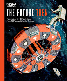 The Future Then (Fascinating Art & Predictions from 145 Years of Popular Science) by The Editors of Popular Science, 9781681882994