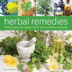 Herbal Remedies (Using herbs for stress relief and common ailments) by Sue Hawkey, 9780754829843
